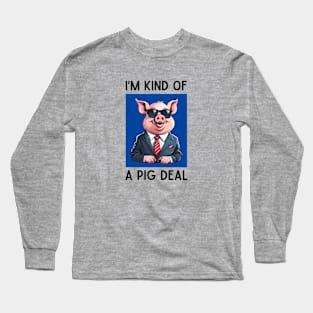 I'm Kind Of A Pig Deal | Pig Pun Long Sleeve T-Shirt